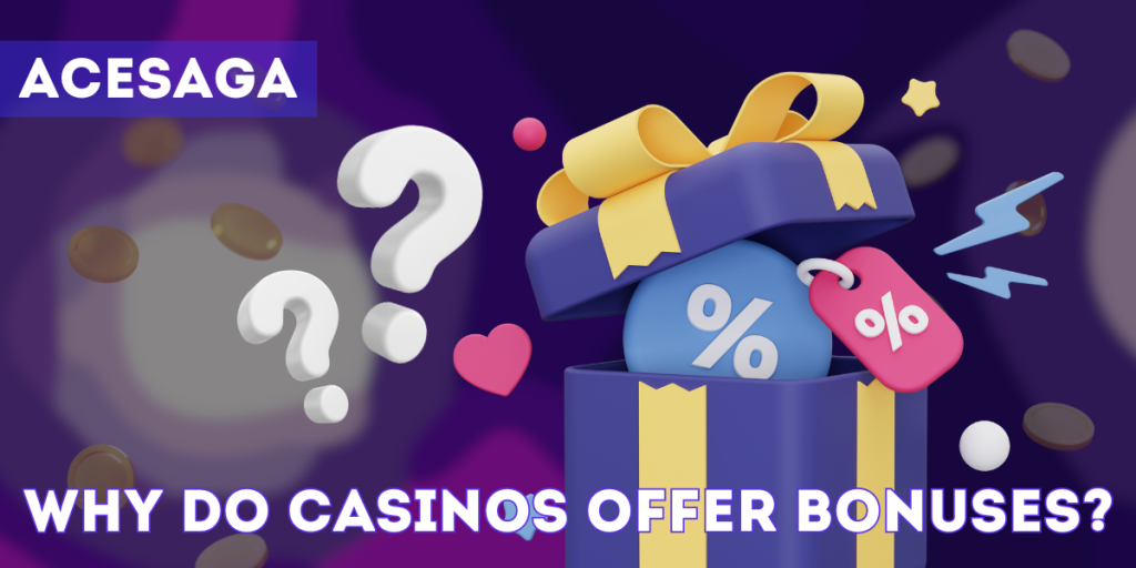 Why do Casinos Offer Bonuses?